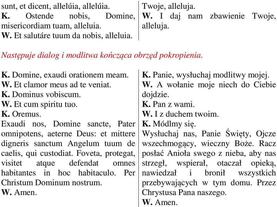 Exaudi nos, Domine sancte, Pater omnipotens, aeterne Deus: et mittere digneris sanctum Angelum tuum de caelis, qui custodiat.