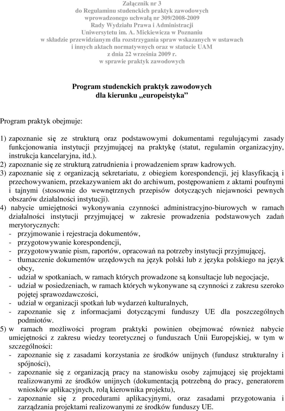 Mickiewicza w Poznaniu w składzie przewidzianym dla rozstrzygania spraw wskazanych w ustawach i innych aktach normatywnych oraz w statucie UAM z dnia 22 września 2009 r.