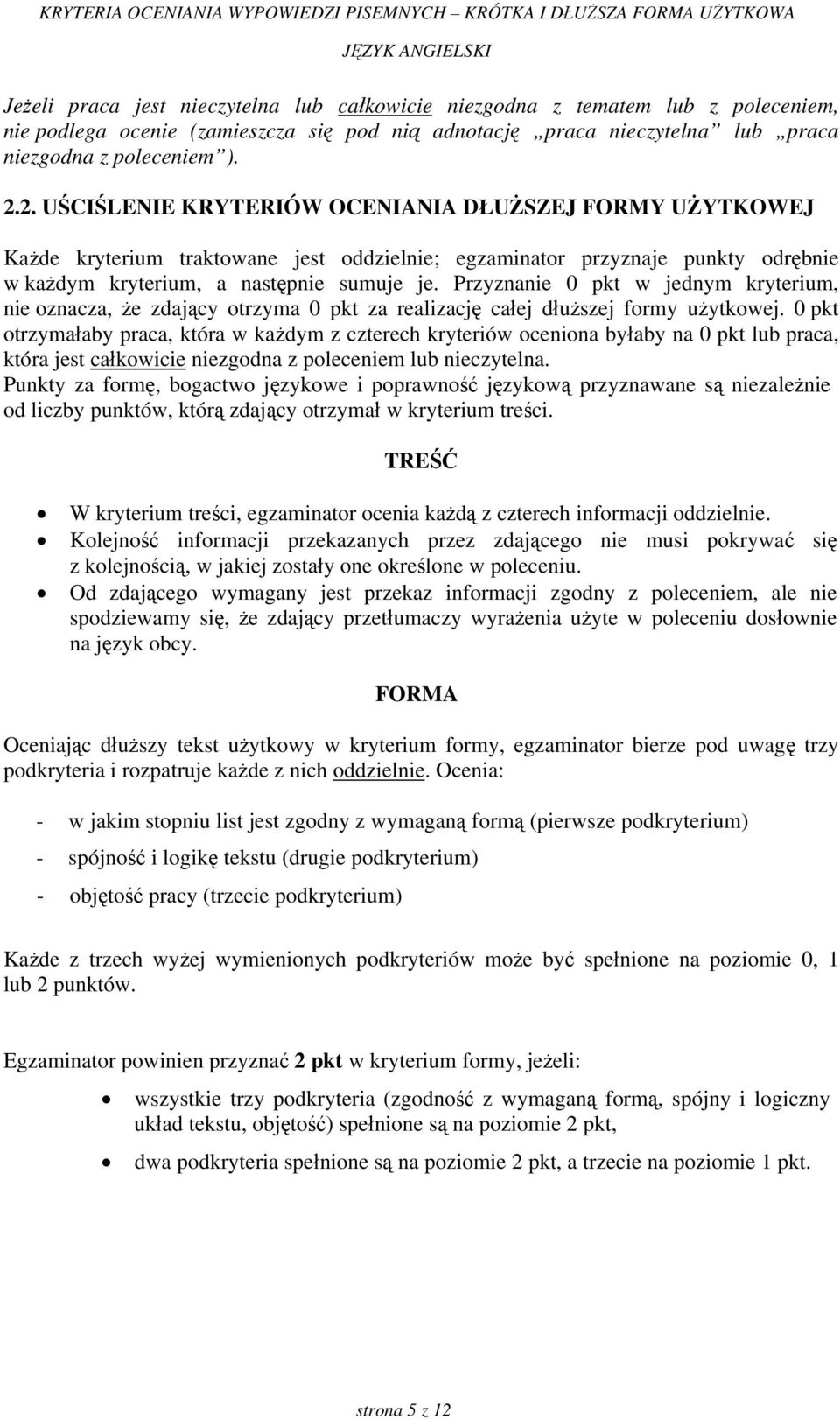 Przyznanie 0 pkt w jednym kryterium, nie oznacza, że zdający otrzyma 0 pkt za realizację całej dłuższej formy użytkowej.