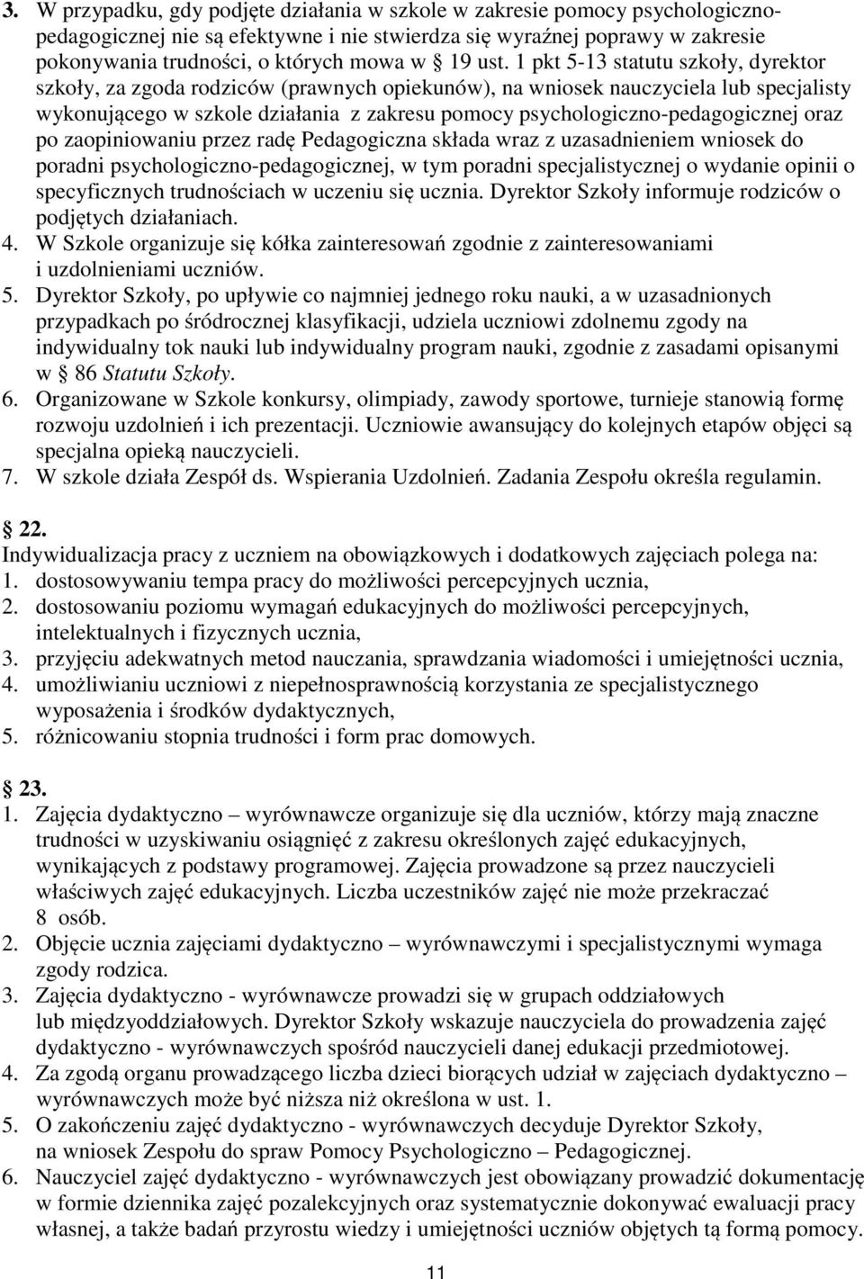 1 pkt 5-13 statutu szkoły, dyrektor szkoły, za zgoda rodziców (prawnych opiekunów), na wniosek nauczyciela lub specjalisty wykonującego w szkole działania z zakresu pomocy