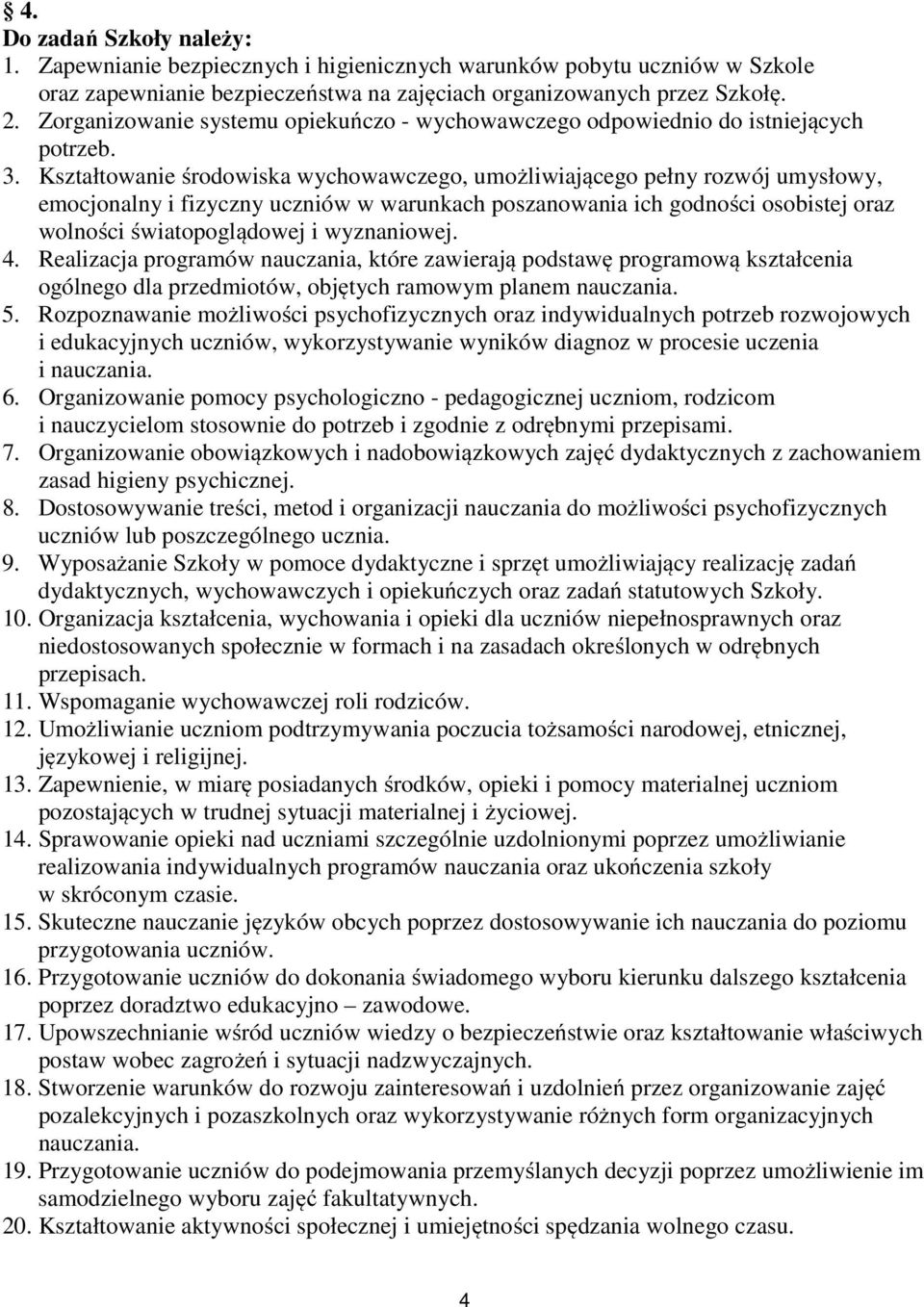 Kształtowanie środowiska wychowawczego, umożliwiającego pełny rozwój umysłowy, emocjonalny i fizyczny uczniów w warunkach poszanowania ich godności osobistej oraz wolności światopoglądowej i