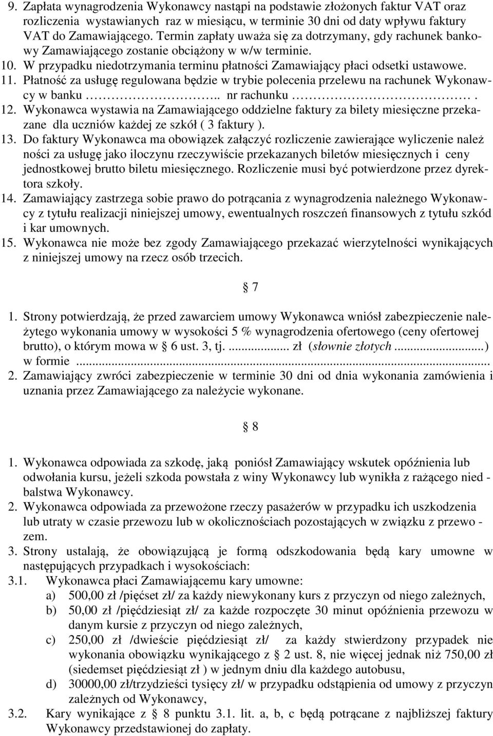 Płatność za usługę regulowana będzie w trybie polecenia przelewu na rachunek Wykonawcy w banku.. nr rachunku. 12.