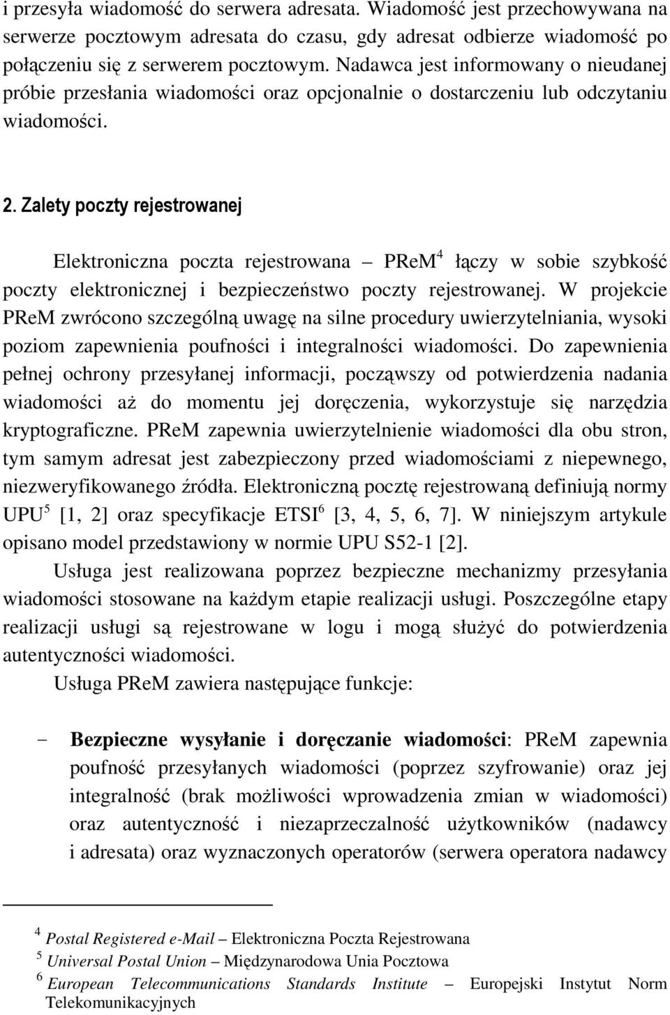 Zalety poczty rejestrowanej Elektroniczna poczta rejestrowana PReM 4 łączy w sobie szybkość poczty elektronicznej i bezpieczeństwo poczty rejestrowanej.