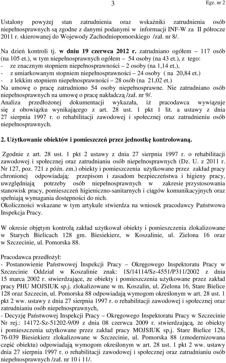 ), z tego: - ze znacznym stopniem niepełnosprawności 2 osoby (na 1,14 et.), - z umiarkowanym stopniem niepełnosprawności 24 osoby ( na 20,84 et.