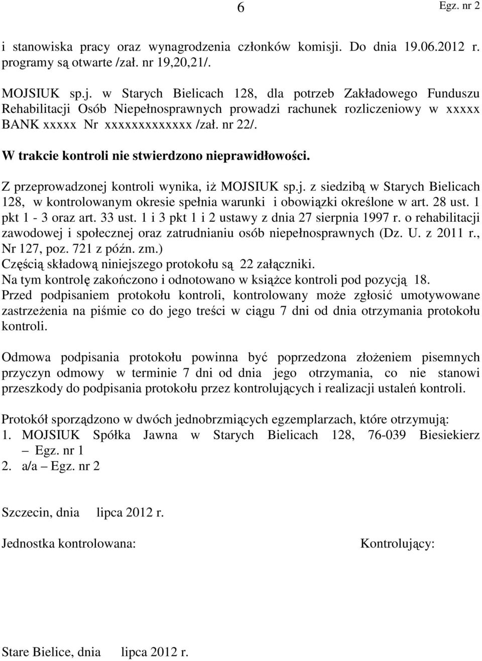 w Starych Bielicach 128, dla potrzeb Zakładowego Funduszu Rehabilitacji Osób Niepełnosprawnych prowadzi rachunek rozliczeniowy w xxxxx BANK xxxxx Nr xxxxxxxxxxxxx /zał. nr 22/.