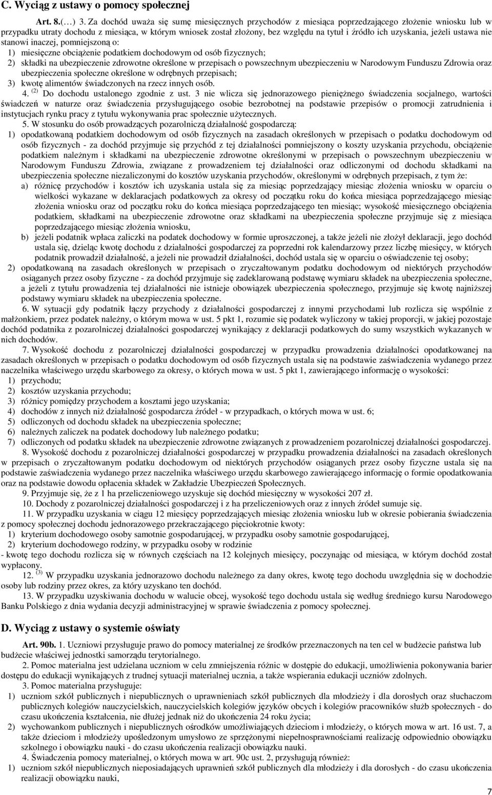 ich uzyskania, jeŝeli ustawa nie stanowi inaczej, pomniejszoną o: 1) miesięczne obciąŝenie podatkiem dochodowym od osób fizycznych; 2) składki na ubezpieczenie zdrowotne określone w przepisach o