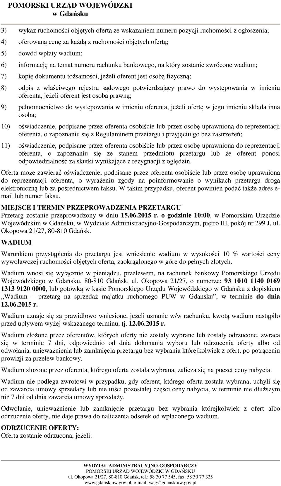 występowania w imieniu oferenta, jeżeli oferent jest osobą prawną; 9) pełnomocnictwo do występowania w imieniu oferenta, jeżeli ofertę w jego imieniu składa inna osoba; 10) oświadczenie, podpisane