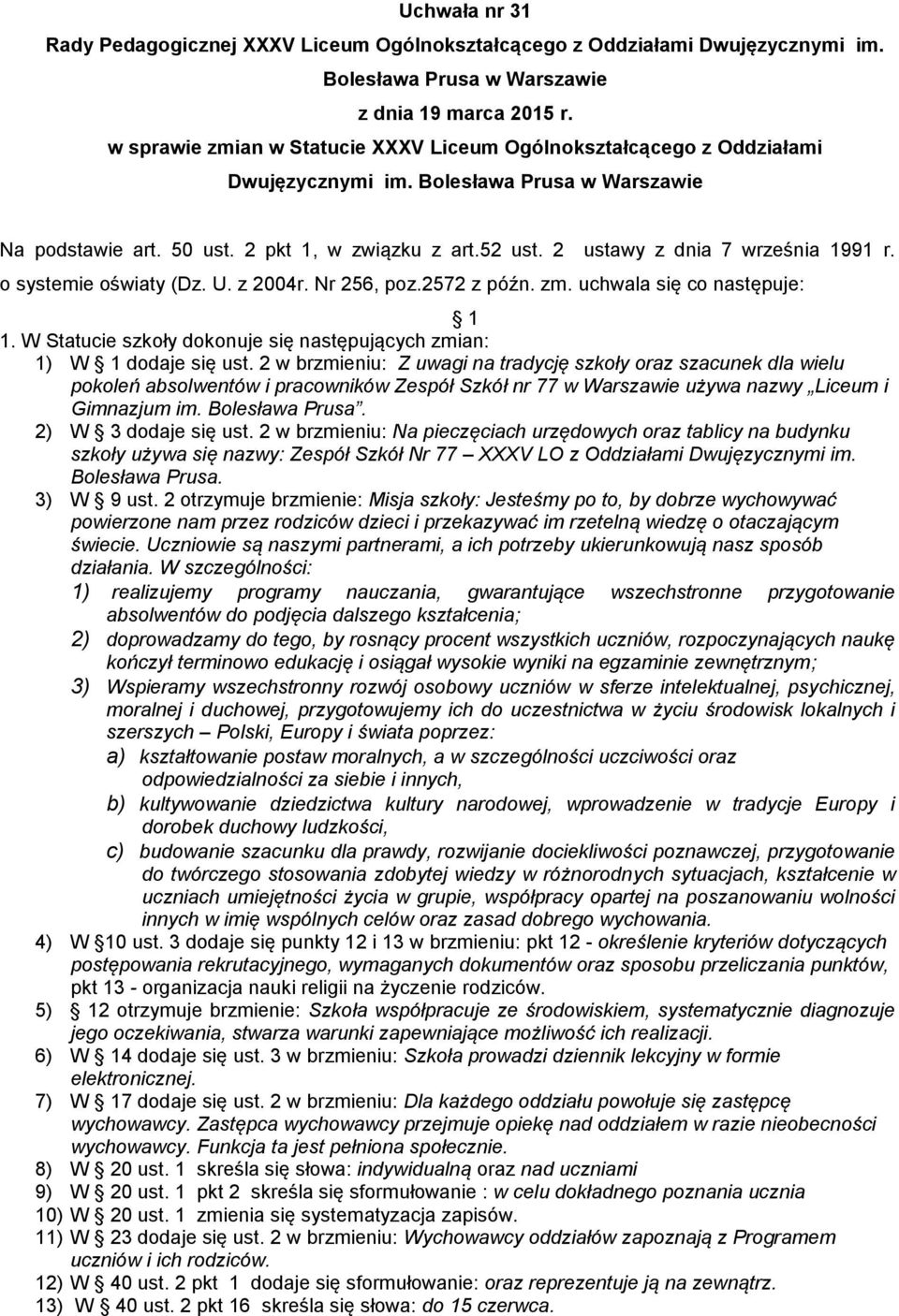 2 ustawy z dnia 7 września 1991 r. o systemie oświaty (Dz. U. z 2004r. Nr 256, poz.2572 z późn. zm. uchwala się co następuje: 1 1.