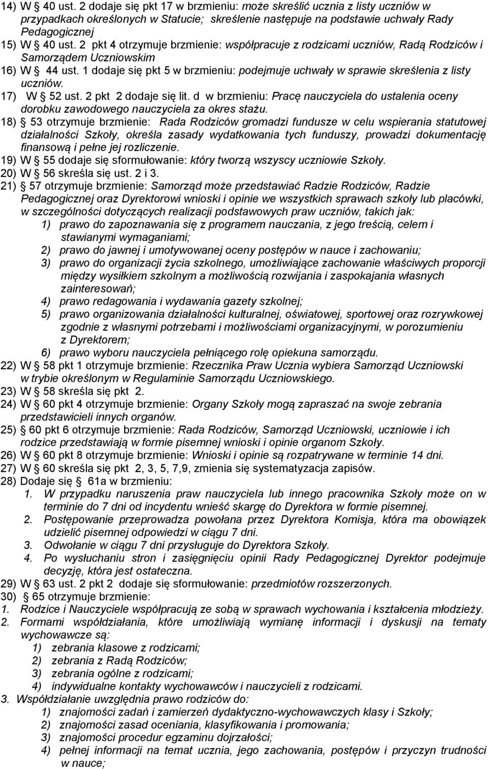 1 dodaje się pkt 5 w brzmieniu: podejmuje uchwały w sprawie skreślenia z listy uczniów. 17) W 52 ust. 2 pkt 2 dodaje się lit.
