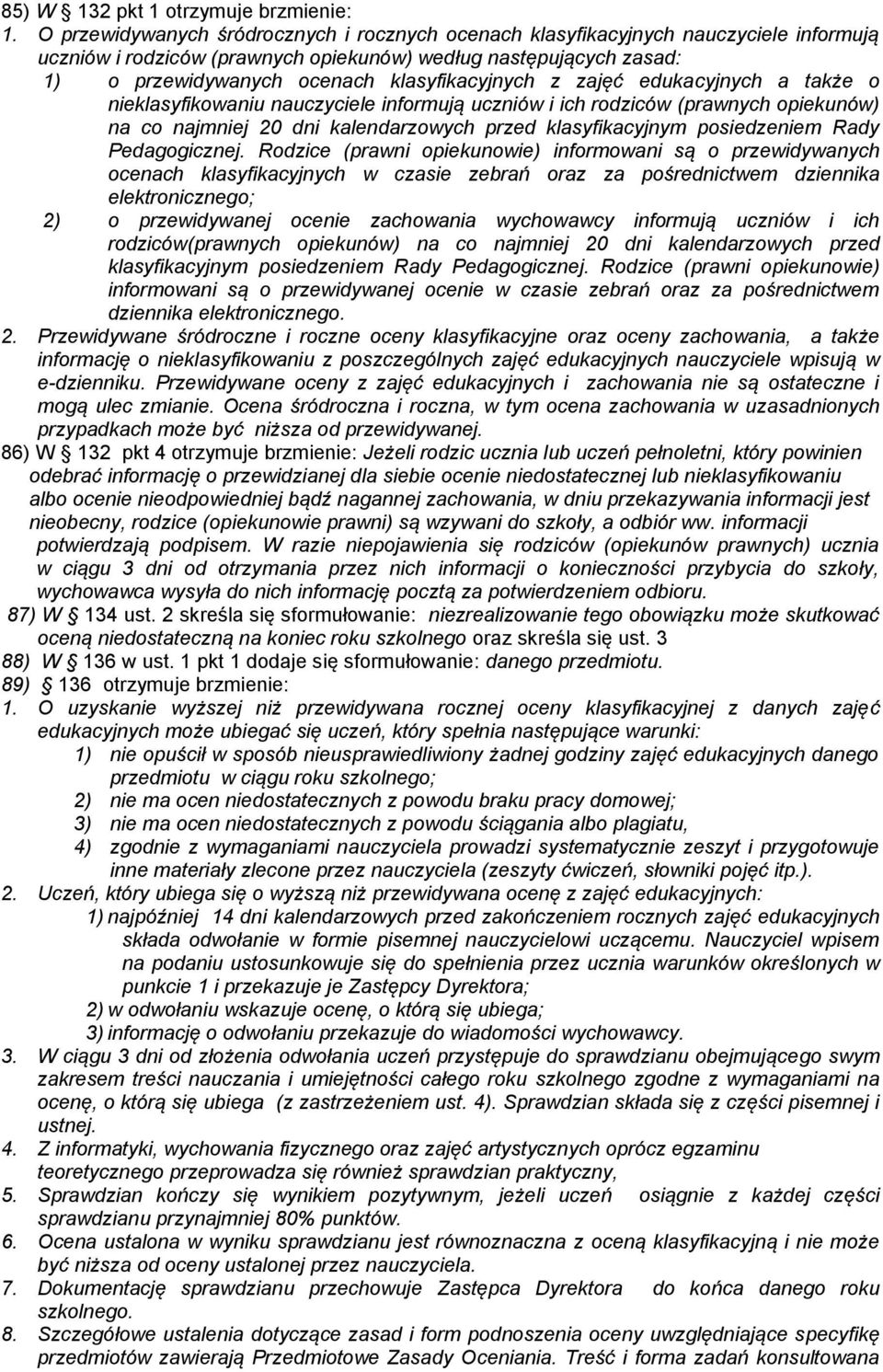 klasyfikacyjnych z zajęć edukacyjnych a także o nieklasyfikowaniu nauczyciele informują uczniów i ich rodziców (prawnych opiekunów) na co najmniej 20 dni kalendarzowych przed klasyfikacyjnym
