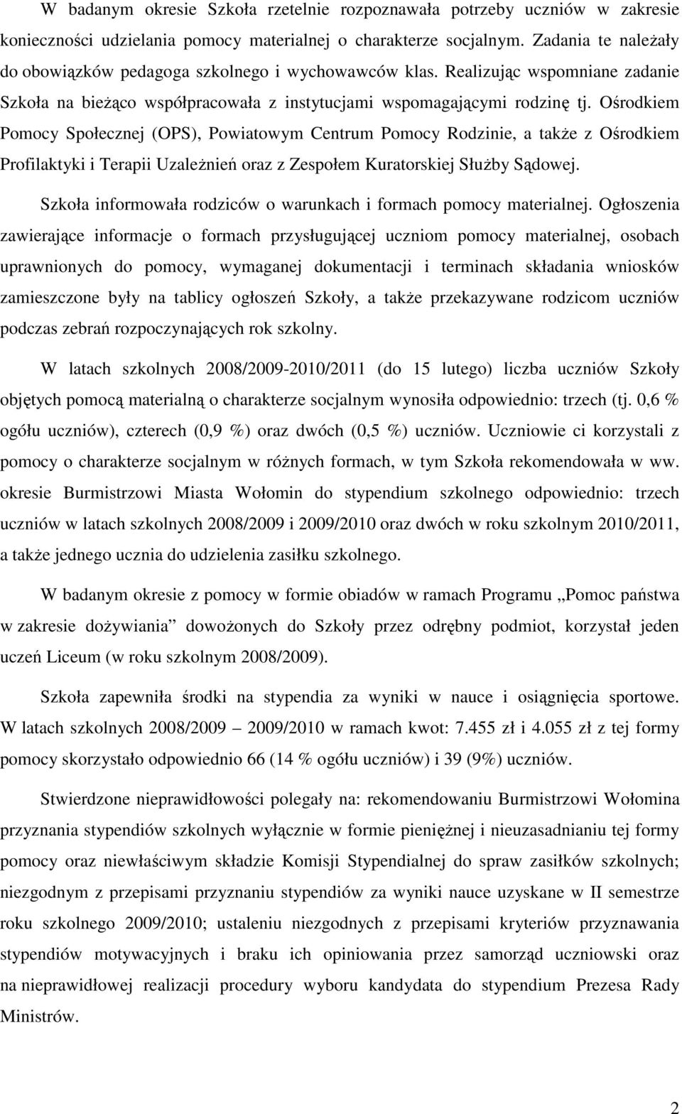 Ośrodkiem Pomocy Społecznej (OPS), Powiatowym Centrum Pomocy Rodzinie, a także z Ośrodkiem Profilaktyki i Terapii Uzależnień oraz z Zespołem Kuratorskiej Służby Sądowej.