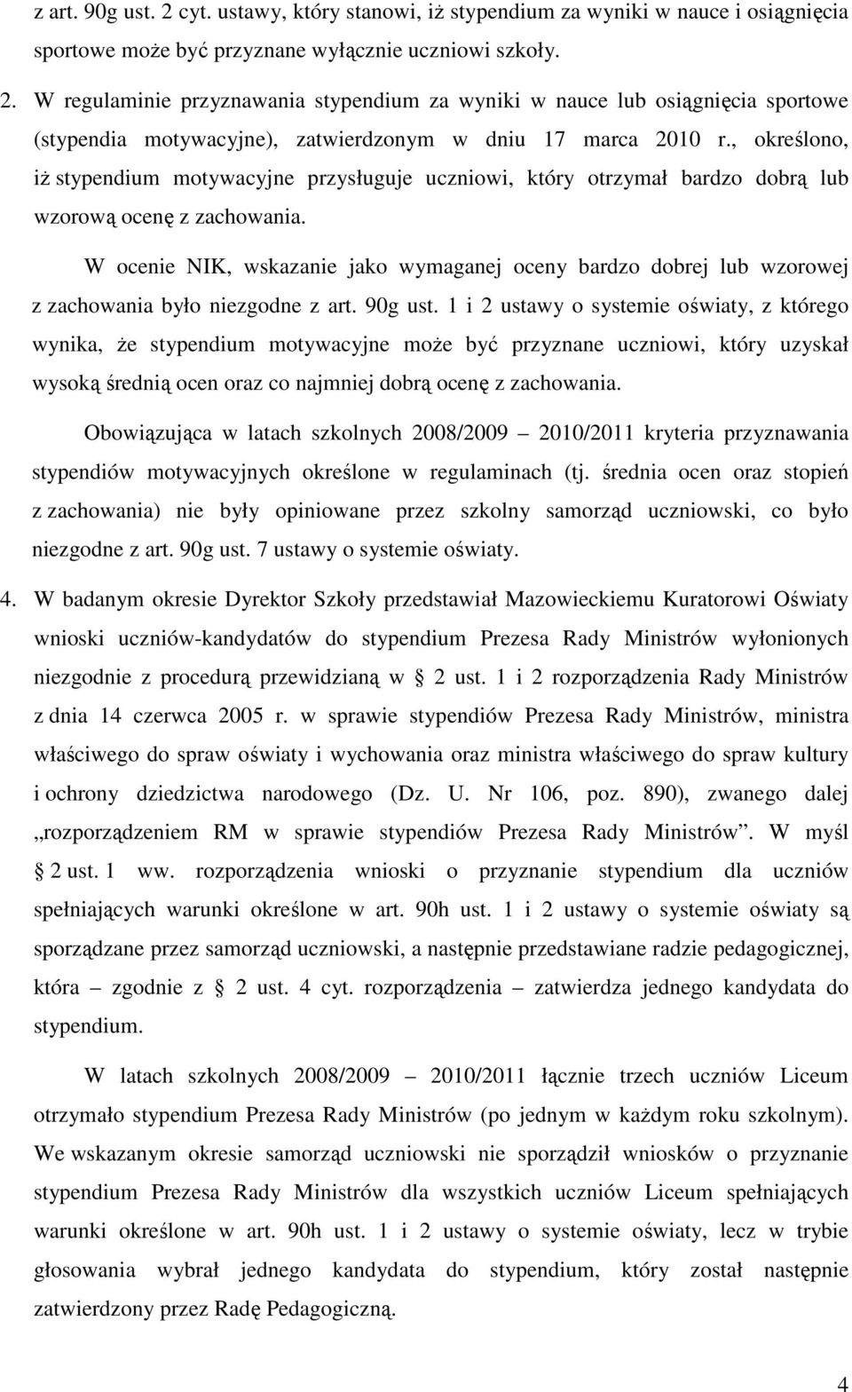 W ocenie NIK, wskazanie jako wymaganej oceny bardzo dobrej lub wzorowej z zachowania było niezgodne z art. 90g ust.