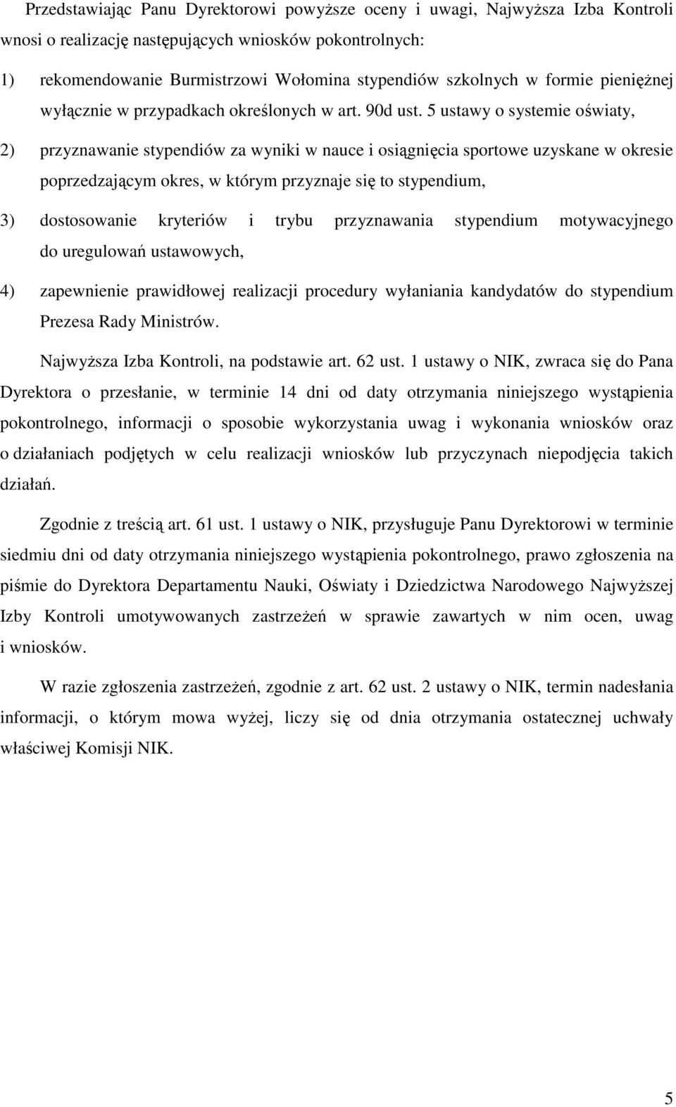 5 ustawy o systemie oświaty, 2) przyznawanie stypendiów za wyniki w nauce i osiągnięcia sportowe uzyskane w okresie poprzedzającym okres, w którym przyznaje się to stypendium, 3) dostosowanie