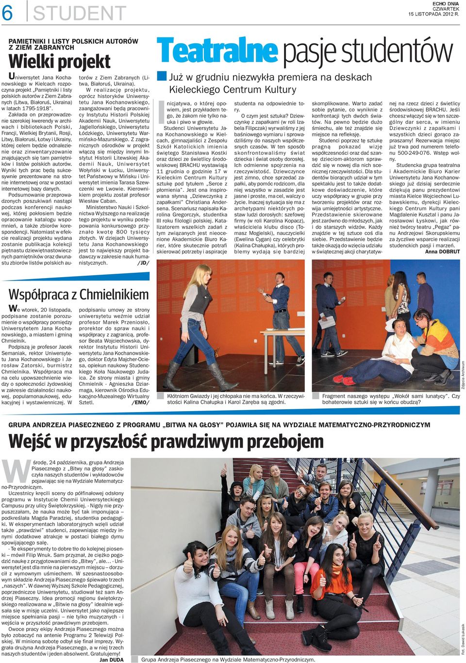 Zak³ada o przeprowadzeie szerokiej kweredy w archiwach i bibliotekach Polski, Fracji, Wielkiej Brytaii, Rosji, Litwy, Bia³orusi, otwy i Ukraiy, której celem bêdzie odalezieie oraz ziwetaryzowaie