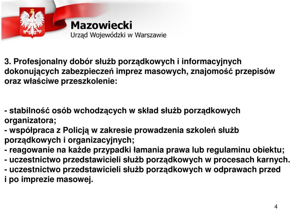 szkoleń służb porządkowych i organizacyjnych; - reagowanie na każde przypadki łamania prawa lub regulaminu obiektu; - uczestnictwo