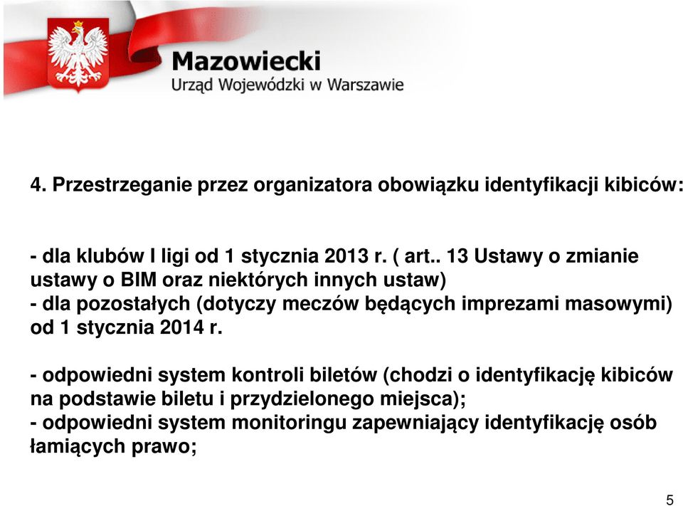 . 13 Ustawy o zmianie ustawy o BIM oraz niektórych innych ustaw) - dla pozostałych (dotyczy meczów będących