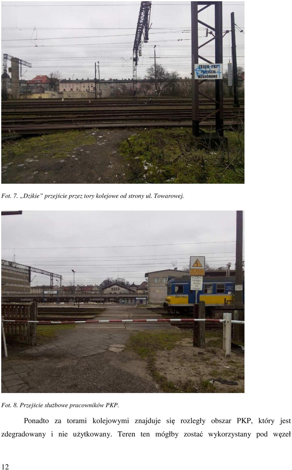 Ponadto za torami kolejowymi znajduje się rozległy obszar PKP,