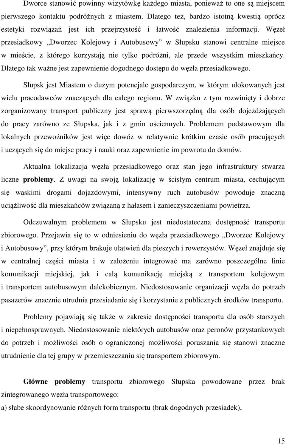 Węzeł przesiadkowy Dworzec Kolejowy i Autobusowy w Słupsku stanowi centralne miejsce w mieście, z którego korzystają nie tylko podróżni, ale przede wszystkim mieszkańcy.