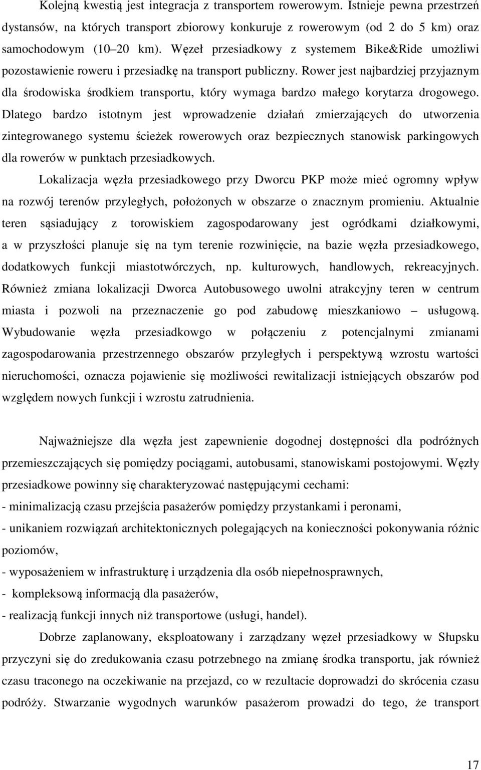 Rower jest najbardziej przyjaznym dla środowiska środkiem transportu, który wymaga bardzo małego korytarza drogowego.
