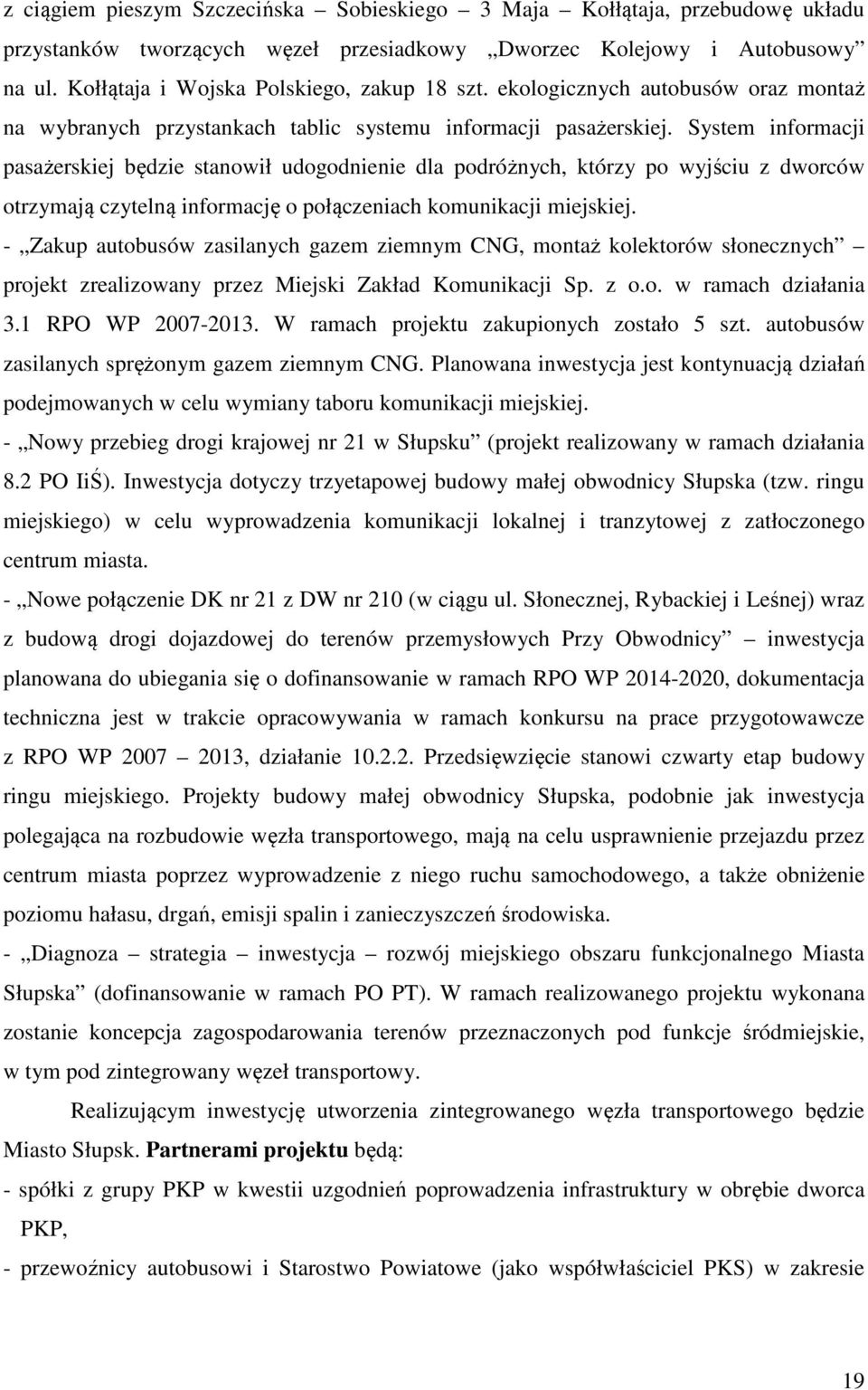 System informacji pasażerskiej będzie stanowił udogodnienie dla podróżnych, którzy po wyjściu z dworców otrzymają czytelną informację o połączeniach komunikacji miejskiej.