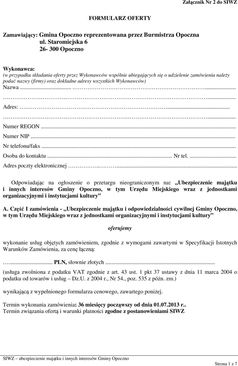 Wykonawców) Nazwa.......... Adres:...... Numer REGON... Numer NIP... Nr telefonu/faks... Osoba do kontaktu... Nr tel.... Adres poczty elektronicznej.