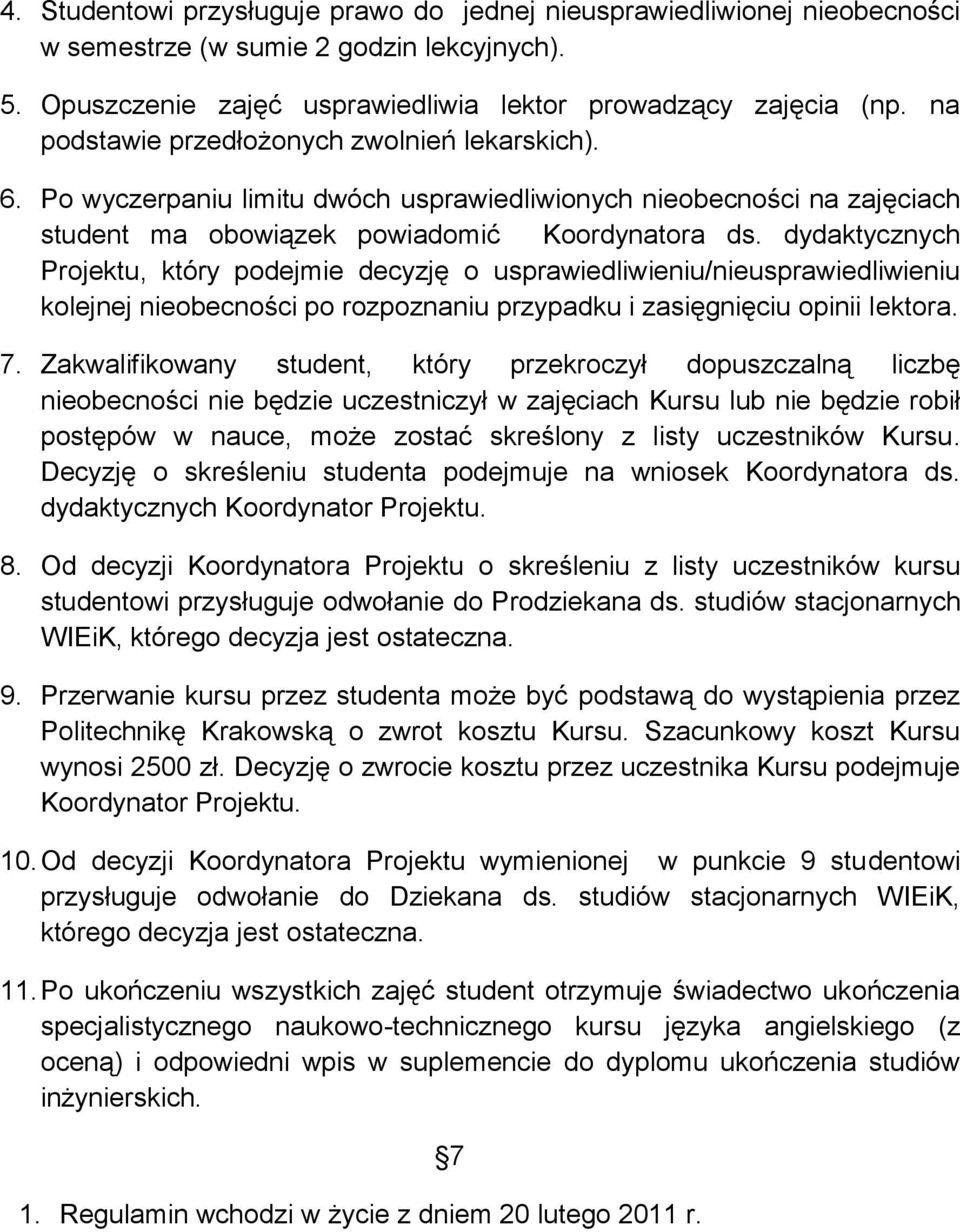 dydaktycznych Projektu, który podejmie decyzję o usprawiedliwieniu/nieusprawiedliwieniu kolejnej nieobecności po rozpoznaniu przypadku i zasięgnięciu opinii lektora. 7.