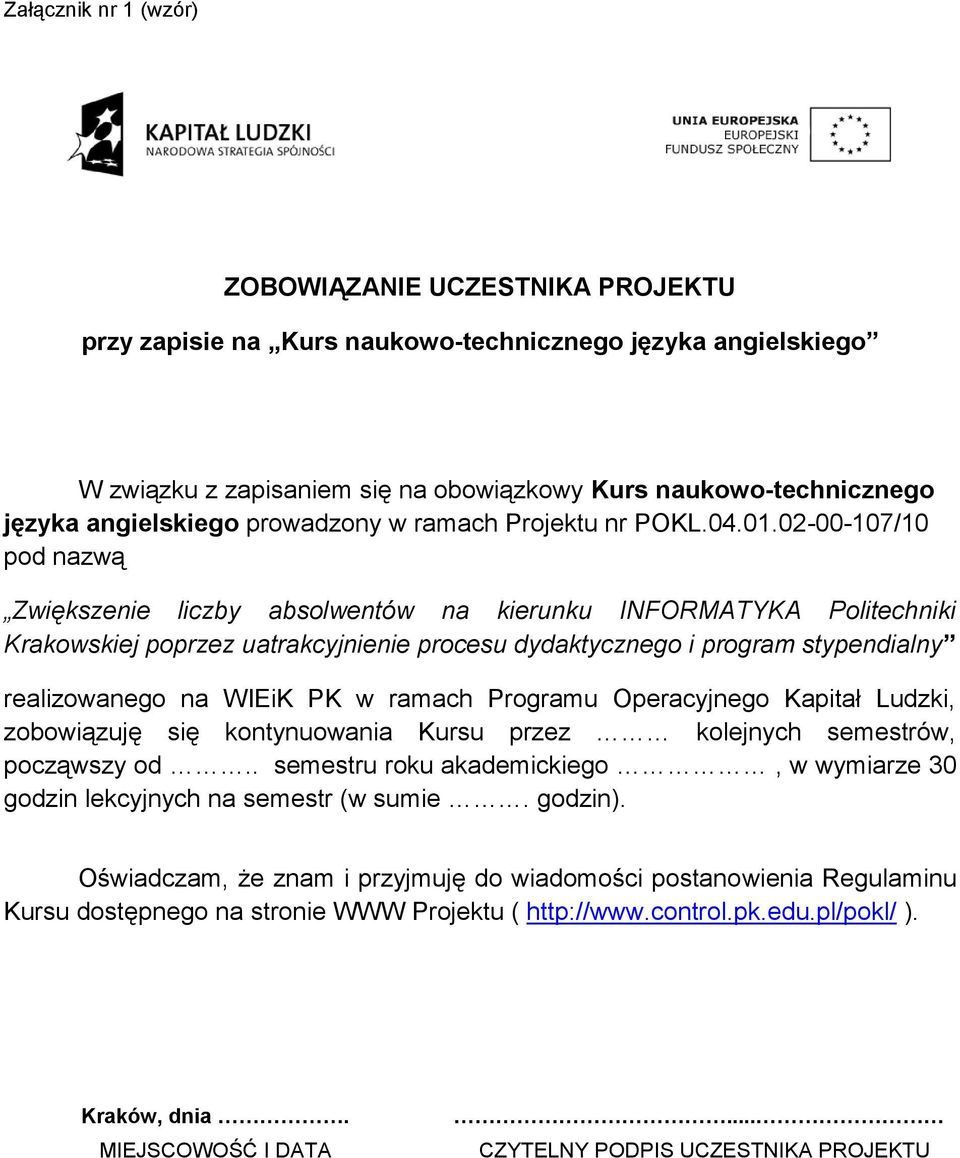 02-00-107/10 pod nazwą Zwiększenie liczby absolwentów na kierunku INFORMATYKA Politechniki Krakowskiej poprzez uatrakcyjnienie procesu dydaktycznego i program stypendialny realizowanego na WIEiK PK w