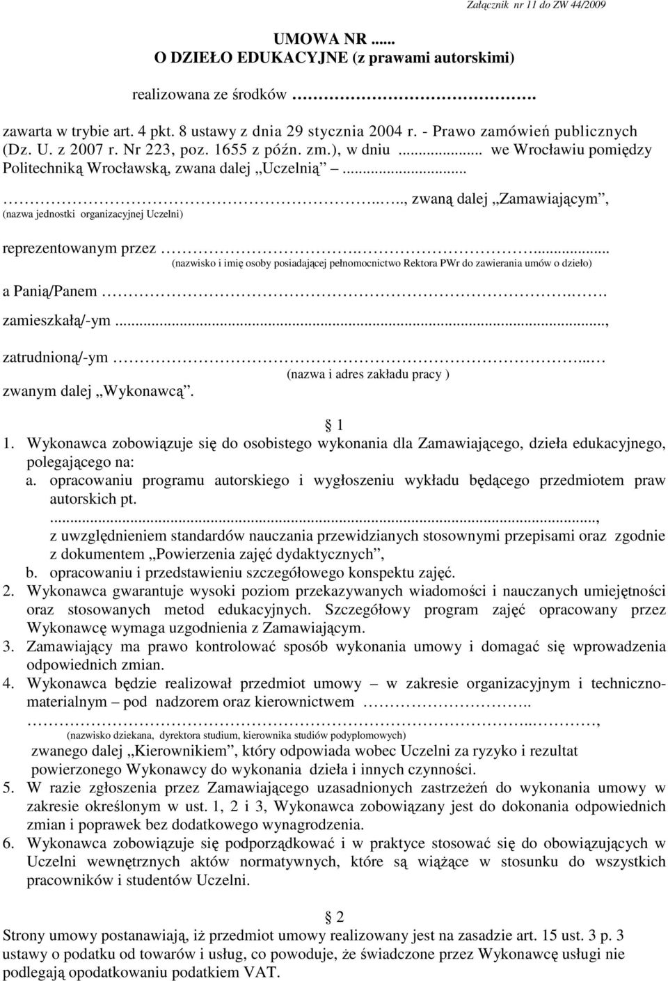 ......, zwaną dalej Zamawiającym, (nazwa jednostki organizacyjnej Uczelni) reprezentowanym przez.