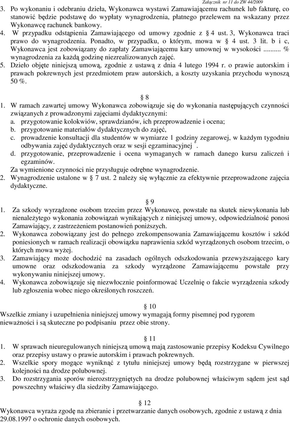 b i c, Wykonawca jest zobowiązany do zapłaty Zamawiającemu kary umownej w wysokości... % wynagrodzenia za kaŝdą godzinę niezrealizowanych zajęć. 5.