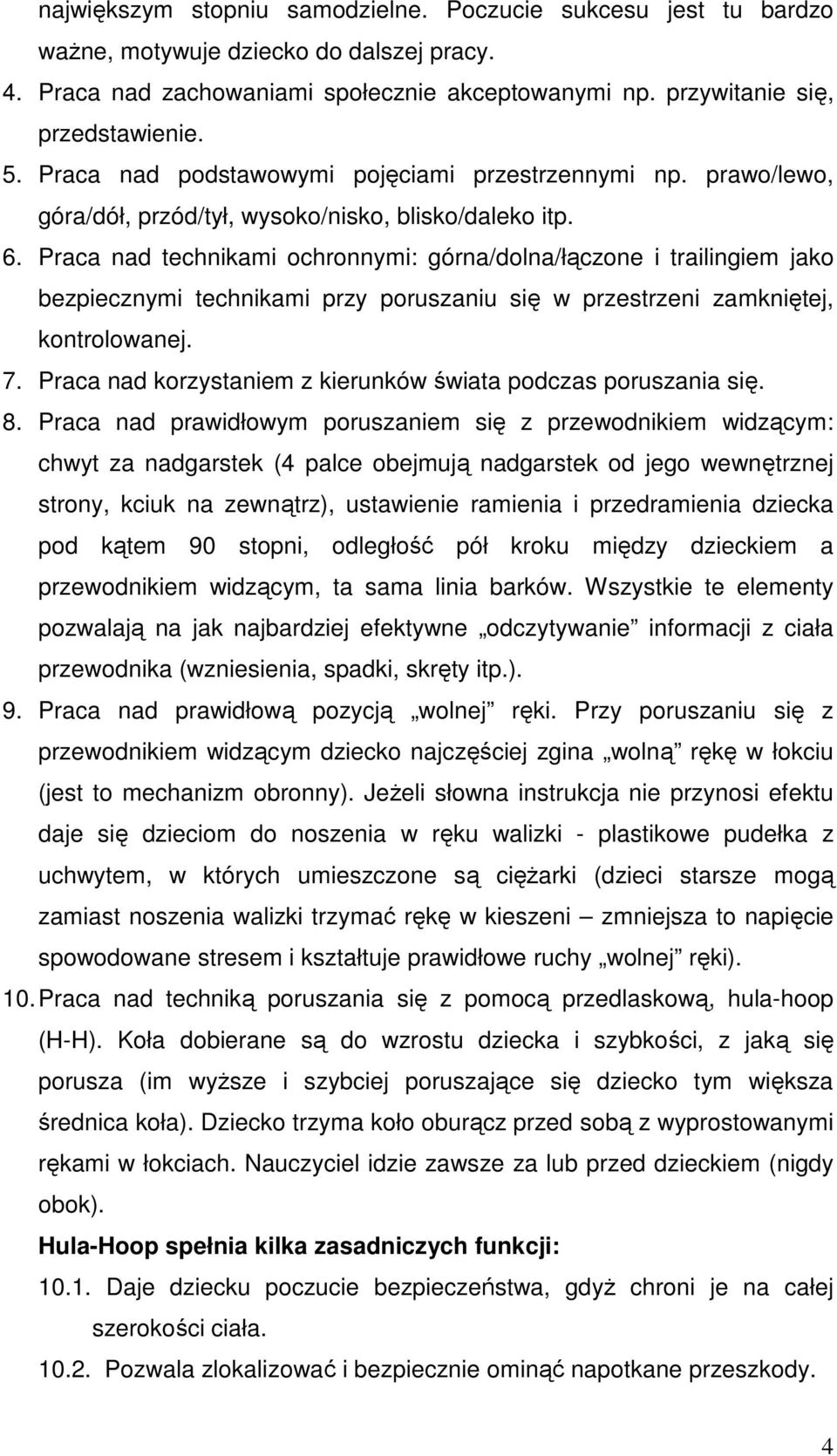 Praca nad technikami ochronnymi: górna/dolna/łączone i trailingiem jako bezpiecznymi technikami przy poruszaniu się w przestrzeni zamkniętej, kontrolowanej. 7.