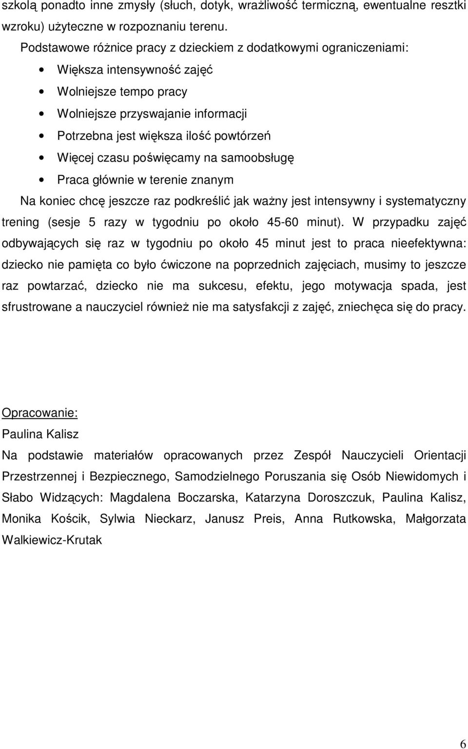 czasu poświęcamy na samoobsługę Praca głównie w terenie znanym Na koniec chcę jeszcze raz podkreślić jak ważny jest intensywny i systematyczny trening (sesje 5 razy w tygodniu po około 45-60 minut).