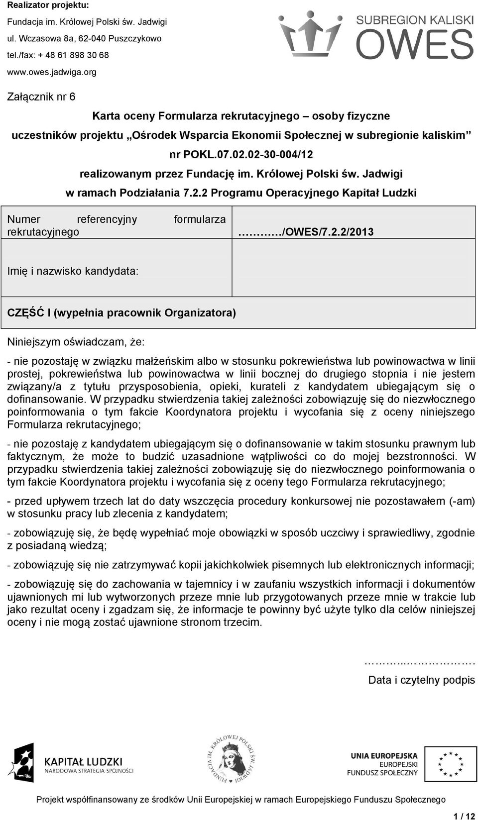 Imię i nazwisko kandydata: CZĘŚĆ I (wypełnia pracownik Organizatora) Niniejszym oświadczam, że: - nie pozostaję w związku małżeńskim albo w stosunku pokrewieństwa lub powinowactwa w linii prostej,