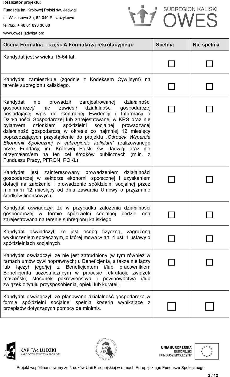 zarejestrowanej w KRS oraz nie byłam/em członkiem spółdzielni socjalnej prowadzącej działalność gospodarczą w okresie co najmniej 12 miesięcy poprzedzających przystąpienie do projektu Ośrodek