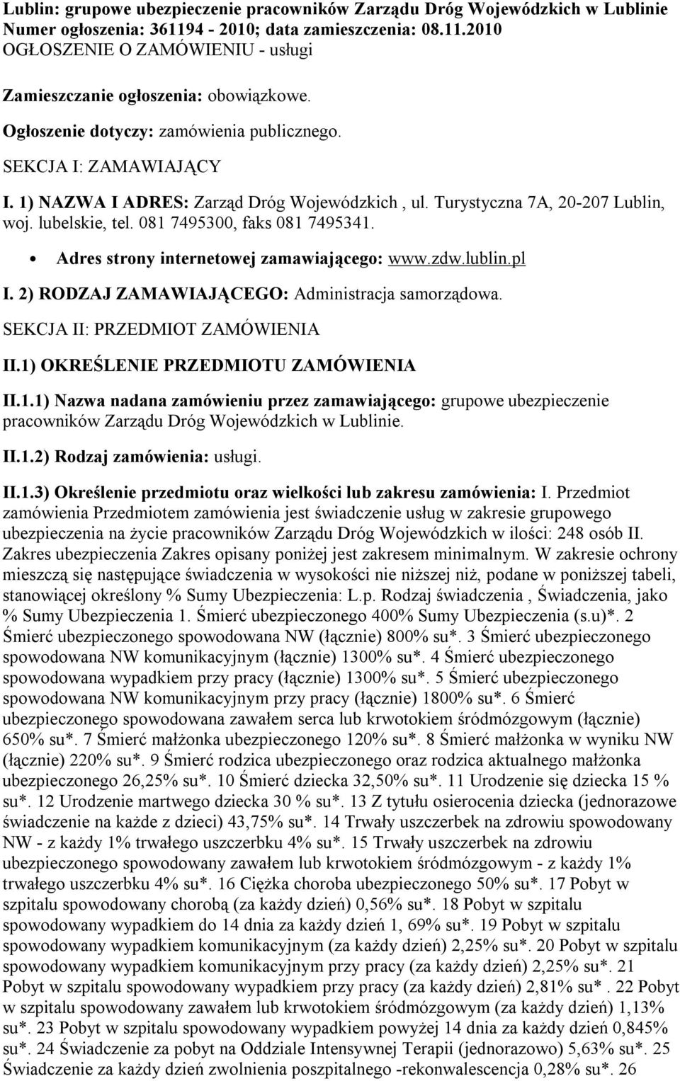 Adres strony internetowej zamawiającego: www.zdw.lublin.pl I. 2) RODZAJ ZAMAWIAJĄCEGO: Administracja samorządowa. SEKCJA II: PRZEDMIOT ZAMÓWIENIA II.1)