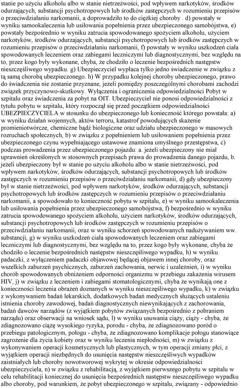 d) powstały w wyniku samookaleczenia lub usiłowania popełnienia przez ubezpieczonego samobójstwa, e) powstały bezpośrednio w wyniku zatrucia spowodowanego spożyciem alkoholu, użyciem narkotyków,