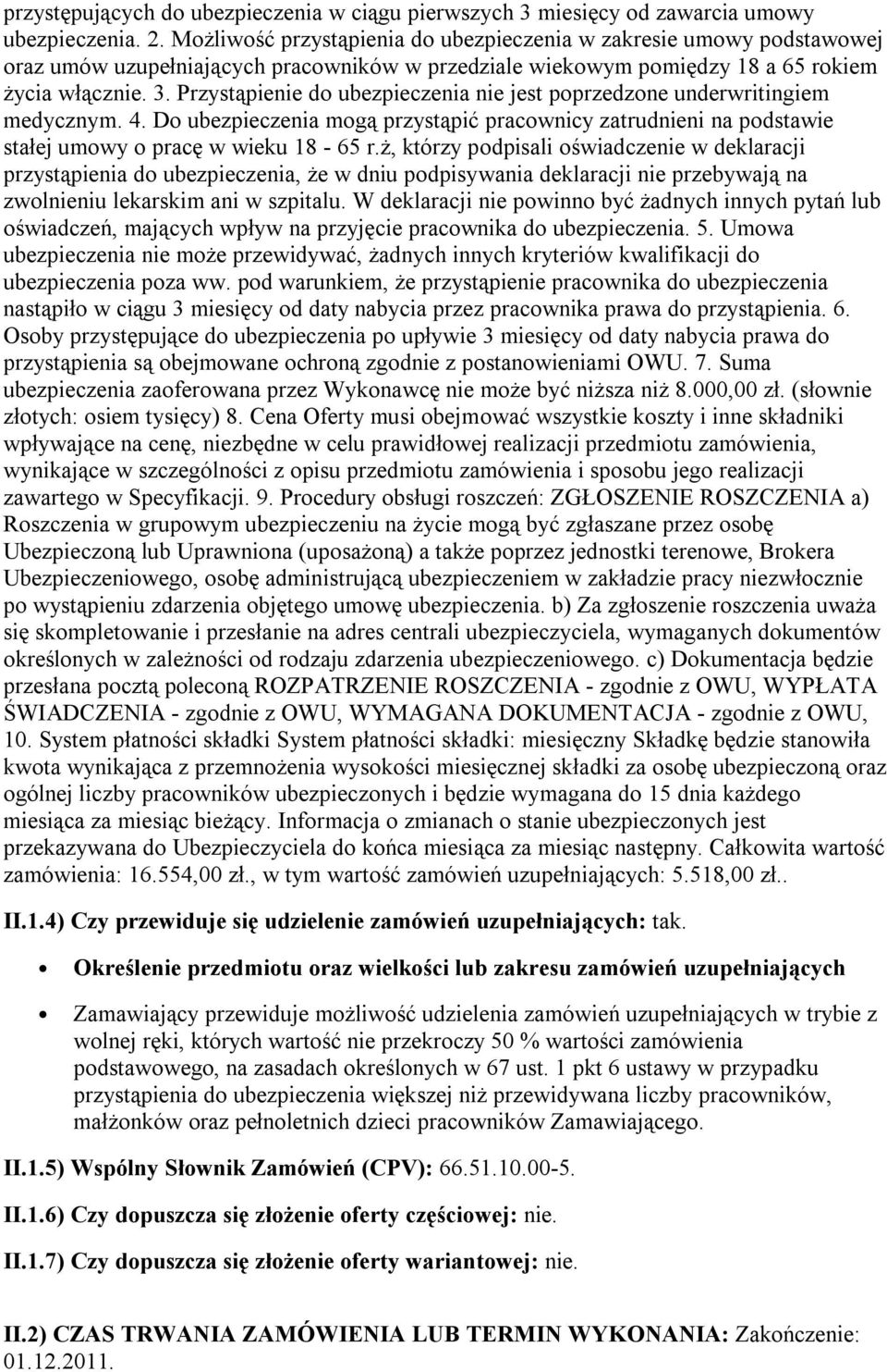 Przystąpienie do ubezpieczenia nie jest poprzedzone underwritingiem medycznym. 4. Do ubezpieczenia mogą przystąpić pracownicy zatrudnieni na podstawie stałej umowy o pracę w wieku 18-65 r.