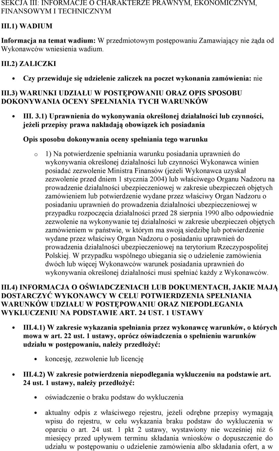 2) ZALICZKI Czy przewiduje się udzielenie zaliczek na poczet wykonania zamówienia: nie III.3) WARUNKI UDZIAŁU W POSTĘPOWANIU ORAZ OPIS SPOSOBU DOKONYWANIA OCENY SPEŁNIANIA TYCH WARUNKÓW III. 3.