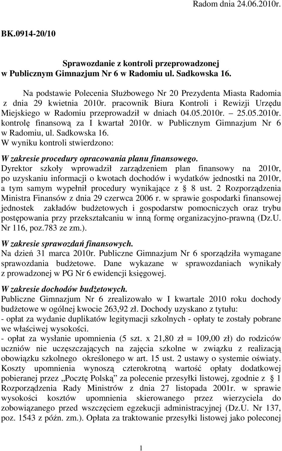 w Publicznym Gimnazjum Nr 6 w Radomiu, ul. Sadkowska 16. W wyniku kontroli stwierdzono: W zakresie procedury opracowania planu finansowego.