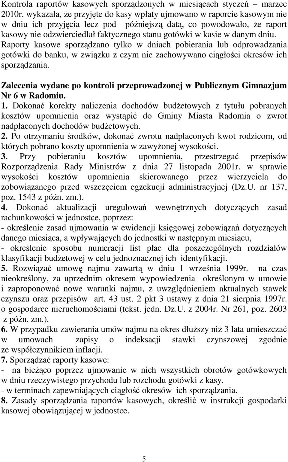 kasie w danym dniu. Raporty kasowe sporządzano tylko w dniach pobierania lub odprowadzania gotówki do banku, w związku z czym nie zachowywano ciągłości okresów ich sporządzania.