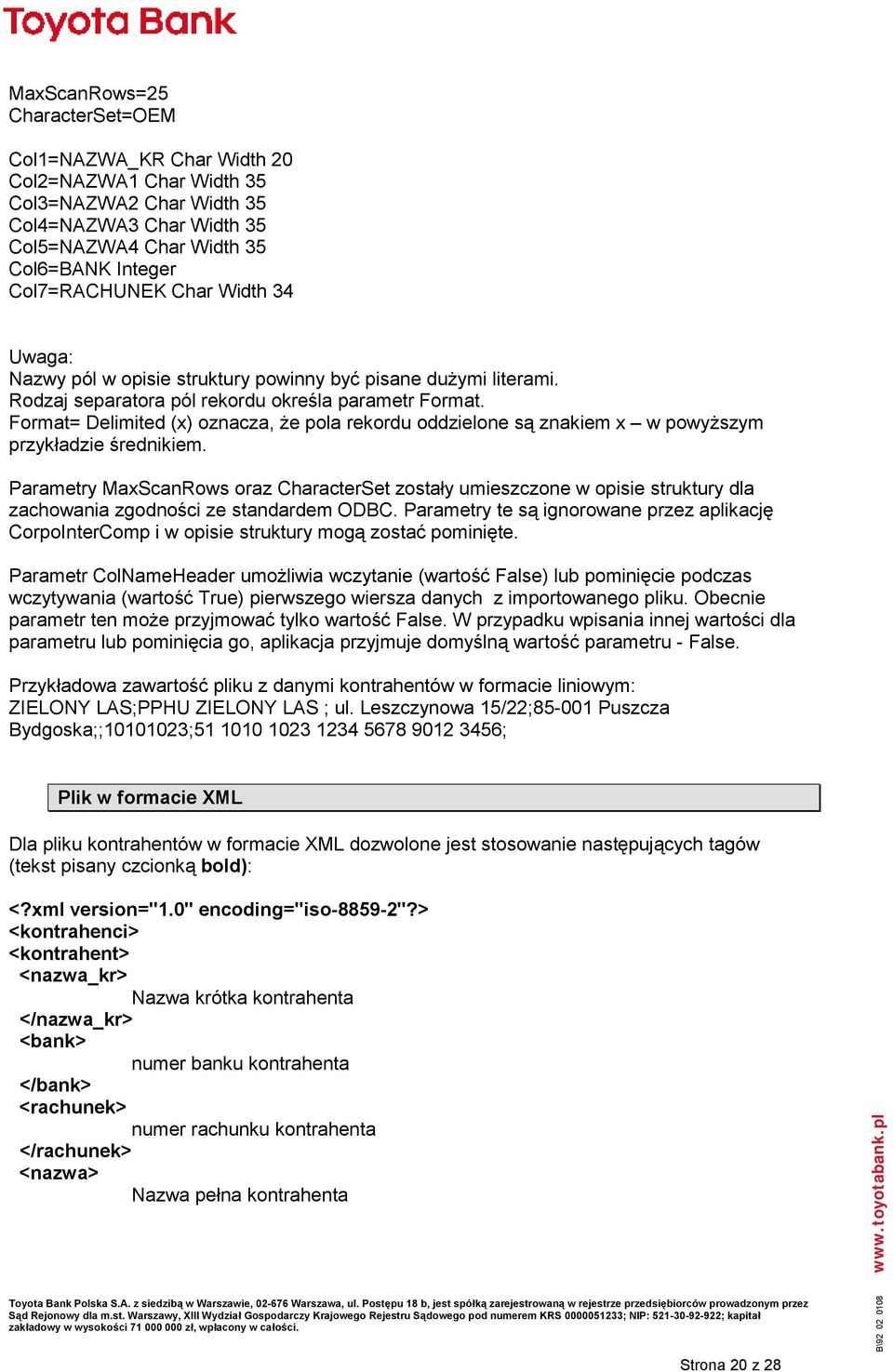 Format= Delimited (x) oznacza, że pola rekordu oddzielone są znakiem x w powyższym przykładzie średnikiem.