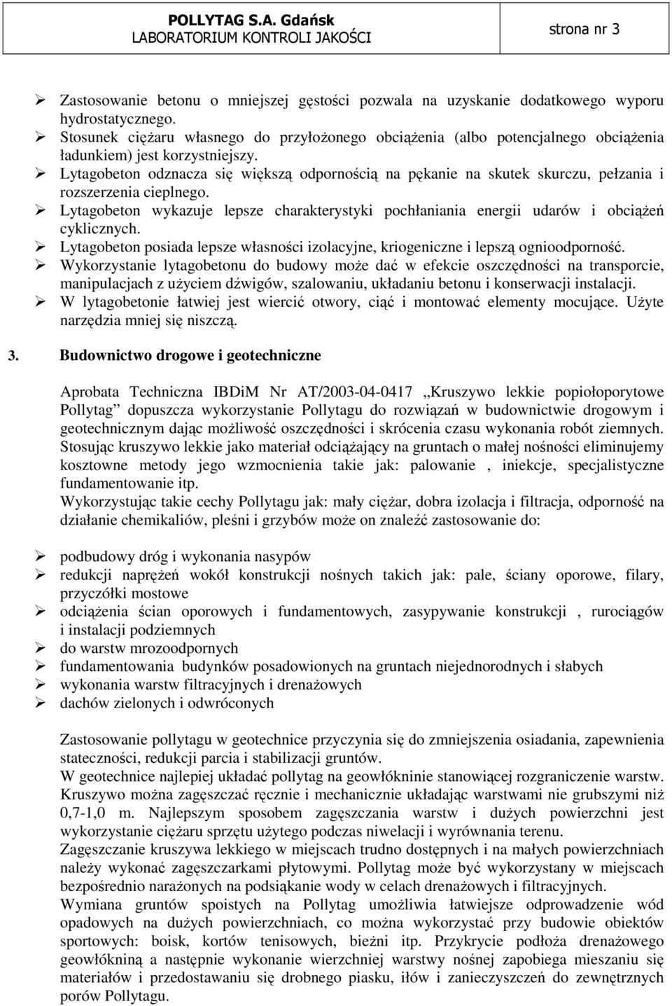 Lytagobeton odznacza się większą odpornością na pękanie na skutek skurczu, pełzania i rozszerzenia cieplnego.