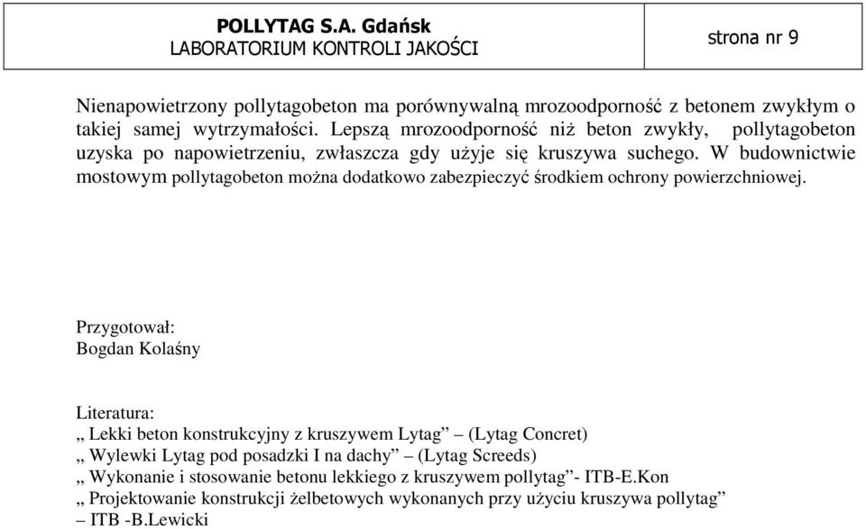 W budownictwie mostowym pollytagobeton moŝna dodatkowo zabezpieczyć środkiem ochrony powierzchniowej.