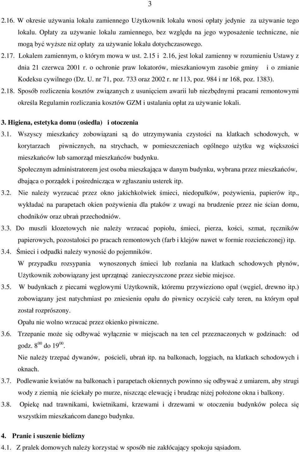 16, jest lokal zamienny w rozumieniu Ustawy z dnia 21 czerwca 2001 r. o ochronie praw lokatorów, mieszkaniowym zasobie gminy i o zmianie Kodeksu cywilnego (Dz. U. nr 71, poz. 733 oraz 2002 r.