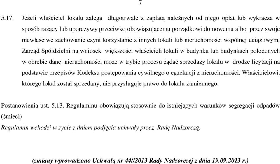 zachowanie czyni korzystanie z innych lokali lub nieruchomości wspólnej uciążliwym, Zarząd Spółdzielni na wniosek większości właścicieli lokali w budynku lub budynkach położonych w obrębie danej