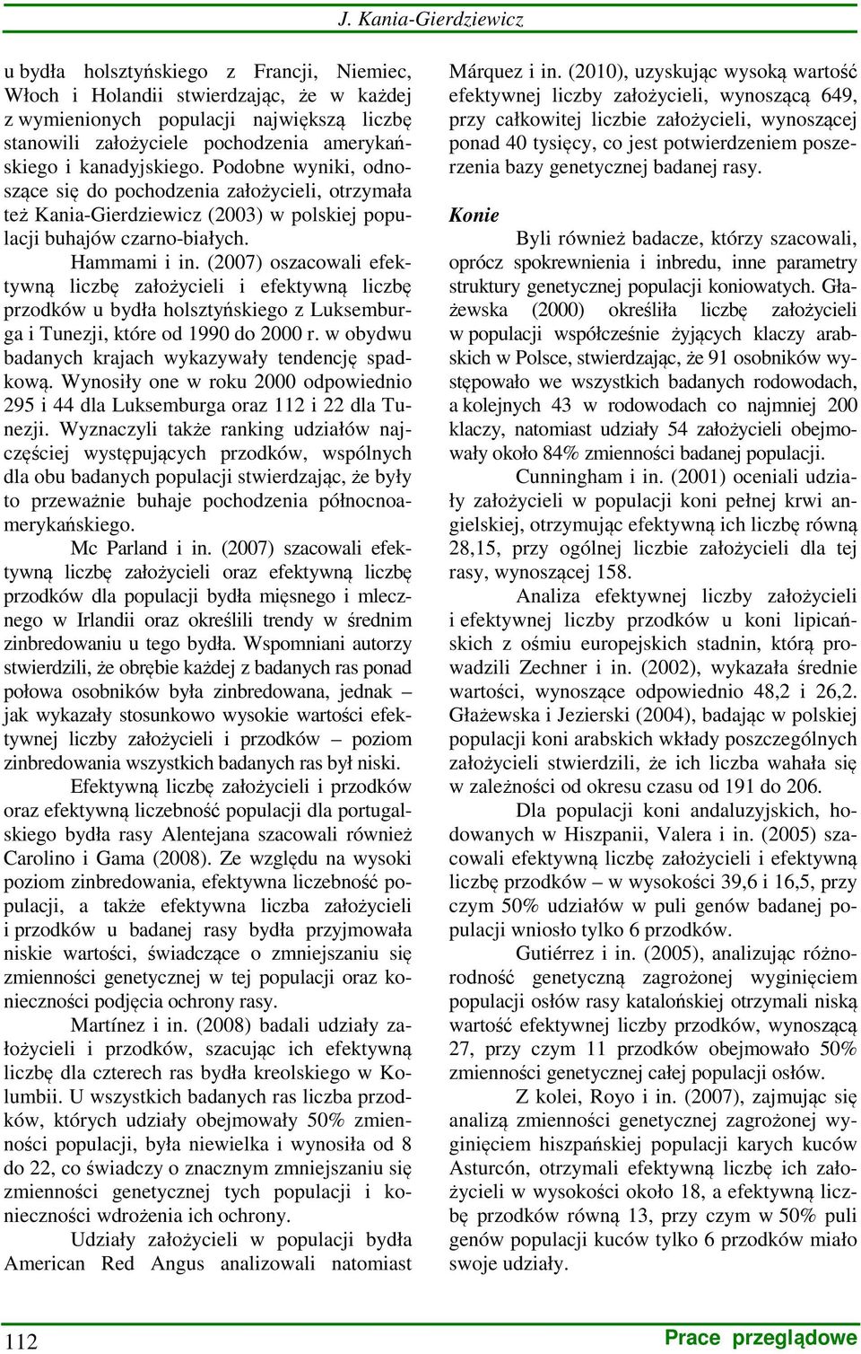 (2007) oszacowali efektywną liczbę założycieli i efektywną liczbę przodków u bydła holsztyńskiego z Luksemburga i Tunezji, które od 1990 do 2000 r.