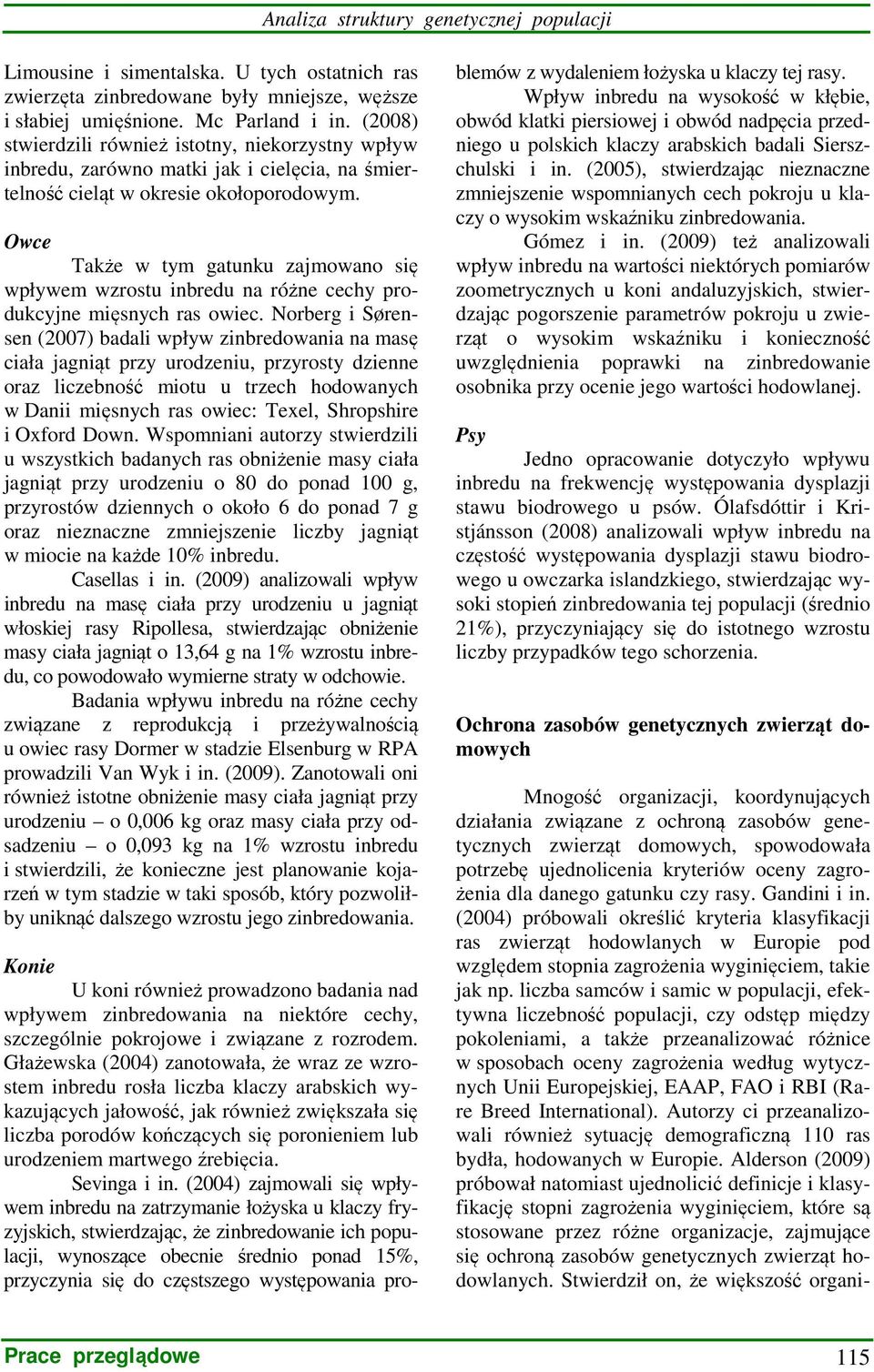 Owce Także w tym gatunku zajmowano się wpływem wzrostu inbredu na różne cechy produkcyjne mięsnych ras owiec.