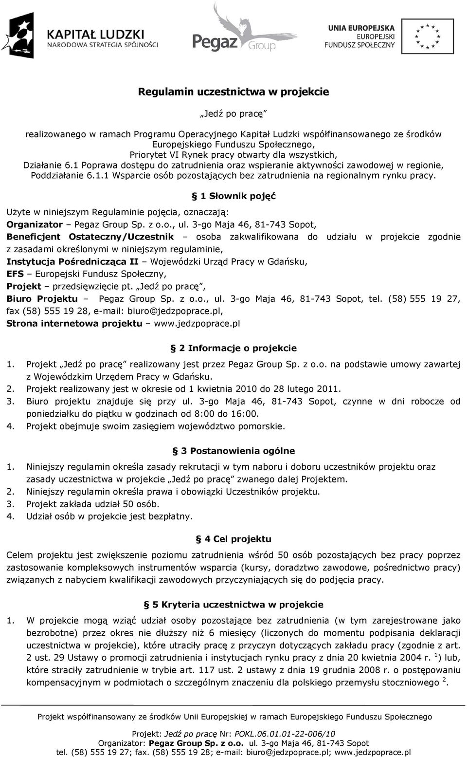 UŜyte w niniejszym Regulaminie pojęcia, oznaczają: 1 Słownik pojęć Organizator Pegaz Group Sp. z o.o., ul.