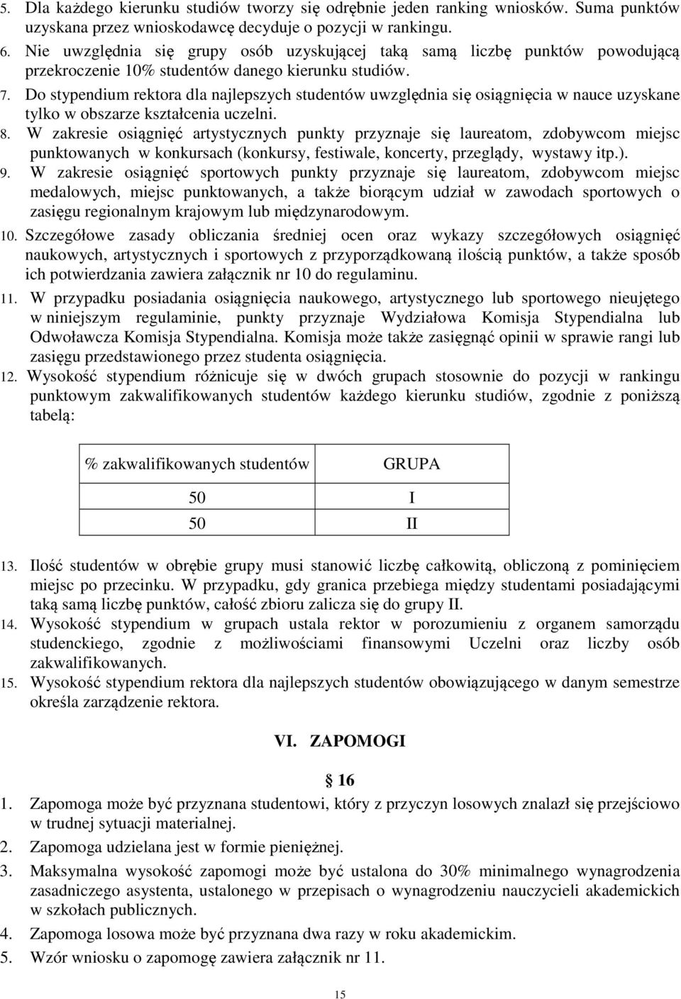 Do stypendium rektora dla najlepszych studentów uwzględnia się osiągnięcia w nauce uzyskane tylko w obszarze kształcenia uczelni. 8.