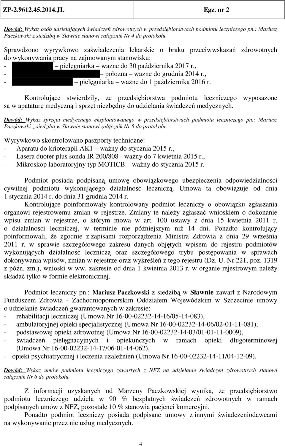 , - Galek-Gurdzielewska Adrianna położna ważne do grudnia 2014 r., - Staszczak Aleksandra pielęgniarka ważne do 1 października 2016 r.