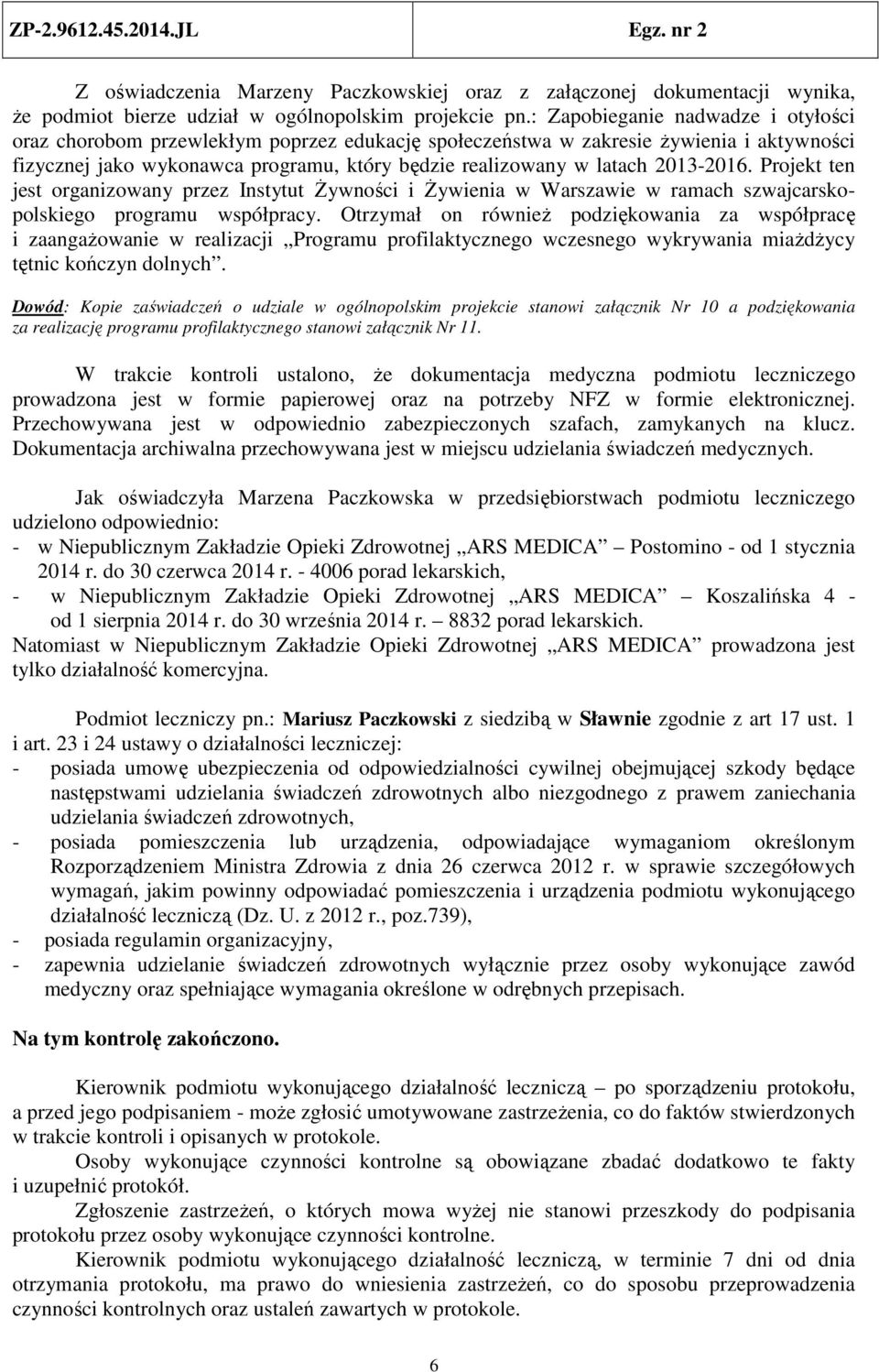 2013-2016. Projekt ten jest organizowany przez Instytut Żywności i Żywienia w Warszawie w ramach szwajcarskopolskiego programu współpracy.